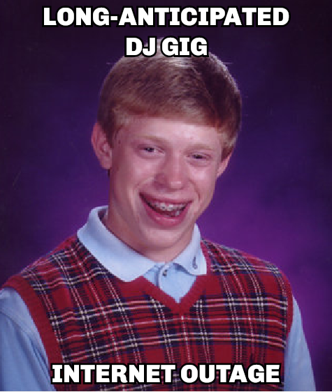 Bad Luck Brian meme; top text: "Long-anticipated DJ gig"; bottom text: "Internet outage"