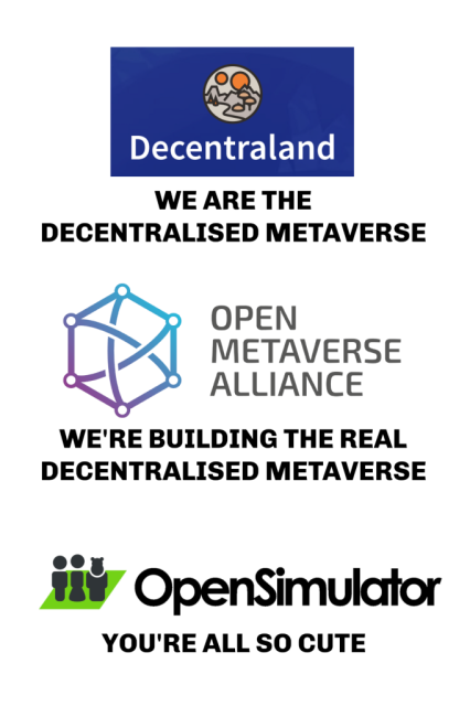 Top: Decentraland logo and "We are the decentralised Metaverse." Middle: Open Metaverse Alliance logo and "We're building the real decentralised Metaverse." Bottom: OpenSimulator logo and "You're all so cute."