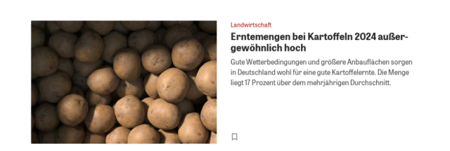 screenshot von zeit-online. im bild eine menge roher, ungeschälter kartoffeln. der text daneben ist: landwirtschaft. erntemengen bei kartoffeln 2024 außergewöhnlich hoch. gute wetterbedingungen und größere anbauflächen sorgen in deutschland wohl für eine gute kartoffelernte. die menge liegt 17% über dem durchschnitt.